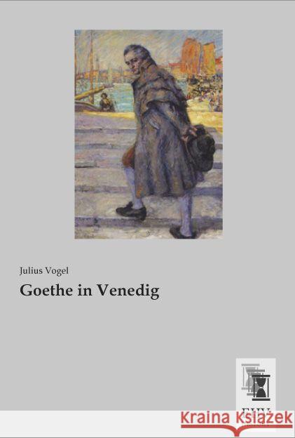 Goethe in Venedig Vogel, Julius 9783955647643