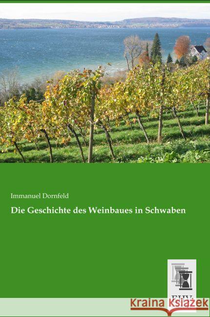 Die Geschichte des Weinbaues in Schwaben Dornfeld, Immanuel 9783955647742