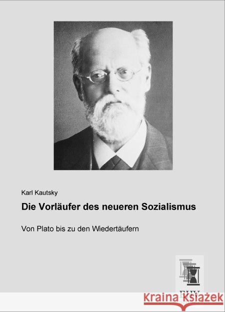 Die Vorläufer des neueren Sozialismus : Von Plato bis zu den Wiedertäufern Kautsky, Karl 9783955647797 EHV-History