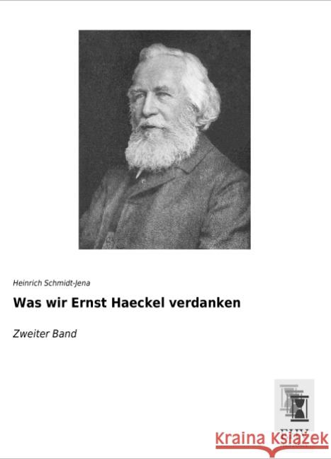 Was wir Ernst Haeckel verdanken : Zweiter Band Schmidt-Jena, Heinrich 9783955647889 EHV-History