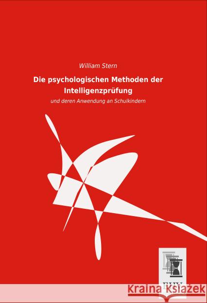 Die psychologischen Methoden der Intelligenzprüfung : und deren Anwendung an Schulkindern Stern, William 9783955647957