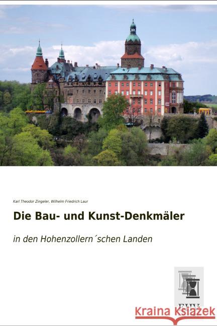 Die Bau- und Kunst-Denkmäler : in den Hohenzollern schen Landen Zingeler, Karl Theodor; Laur, Wilhelm Friedrich 9783955647995