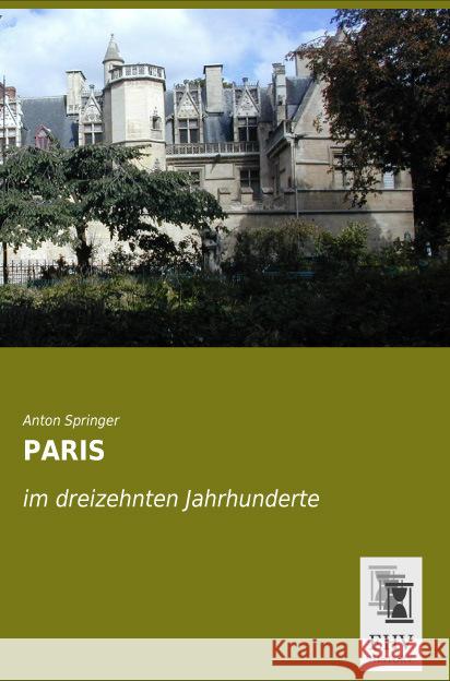 PARIS : im dreizehnten Jahrhunderte Springer, Anton 9783955648008 EHV-History