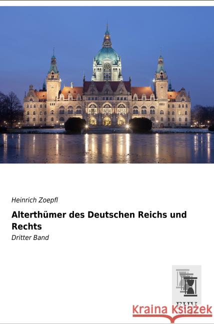 Alterthümer des Deutschen Reichs und Rechts : Dritter Band Zoepfl, Heinrich 9783955648091