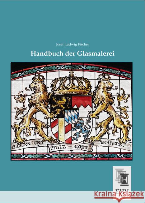 Handbuch der Glasmalerei Fischer, Josef Ludwig 9783955648138