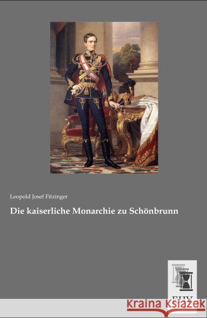Die kaiserliche Monarchie zu Schönbrunn Fitzinger, Leopold Josef 9783955648176