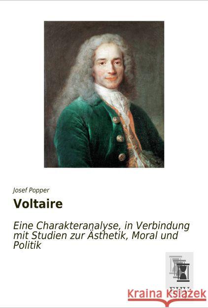 Voltaire : Eine Charakteranalyse, in Verbindung mit Studien zur Ästhetik, Moral und Politik Popper, Josef 9783955648220