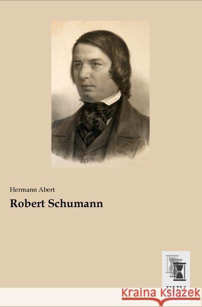 Robert Schumann Abert, Hermann 9783955648237 EHV-History