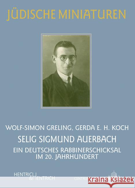 Selig Sigmund Auerbach : Ein deutsches Rabbinerschicksal im 20. Jahrhundert Koch, Gerda E. H.; Greling, Wolf-Simon 9783955650698 Hentrich & Hentrich