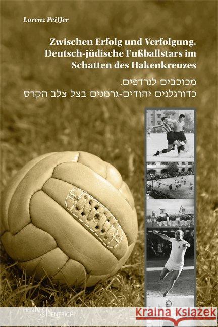 Zwischen Erfolg und Verfolgung. Deutsch-jüdische Fußballstars im Schatten des Hakenkreuzes Peiffer, Lorenz 9783955651572