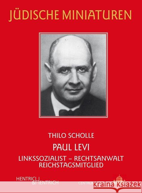 Paul Levi : Linkssozialist - Rechtsanwalt - Reichstagsmitglied Scholle, Thilo 9783955652005 Hentrich & Hentrich