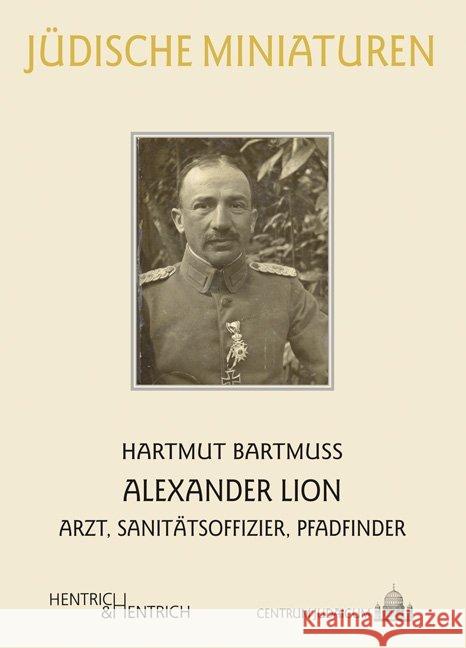 Alexander Lion : Arzt, Sanitätsoffizier, Pfadfinder Bartmuß, Hartmut 9783955652333 Hentrich & Hentrich