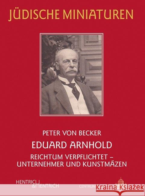 Eduard Arnhold : Reichtum verpflichtet - Unternehmer und Kunstmäzen Becker, Peter von 9783955653217 Hentrich & Hentrich