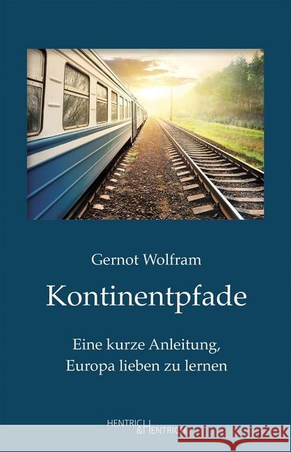 Kontinentpfade : Eine kurze Anleitung, Europa lieben zu lernen Wolfram, Gernot 9783955653460 Hentrich & Hentrich