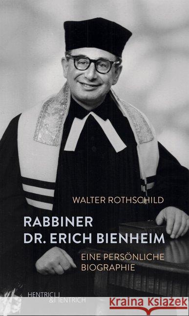 Rabbiner Dr. Erich Bienheim : Eine persönliche Biographie Rothschild, Walter 9783955653569