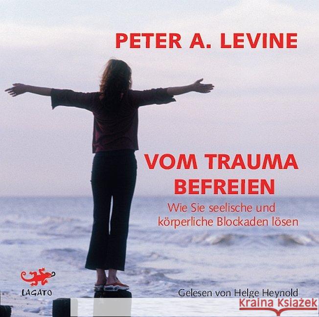 Vom Trauma befreien, 1 Audio-CD : Wie Sie seelische und körperliche Blockaden lösen, Lesung. CD Standard Audio Format. Ungekürzte Ausgabe Levine, Peter A. 9783955679804 Kösel