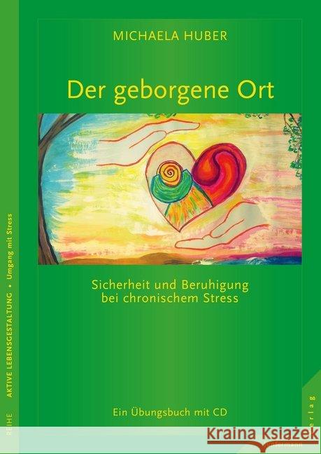 Der geborgene Ort, m. Audio-CD : Sicherheit und Beruhigung bei chronischem Stress - Ein Übungsbuch Huber, Michaela 9783955710538