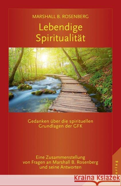 Lebendige Spiritualität : Gedanken über die spirituellen Grundlagen der GFK. Eine Zusammenstellung von Fragen an Marshall B. Rosenberg und seine Antworten Rosenberg, Marshall B. 9783955713027 Junfermann