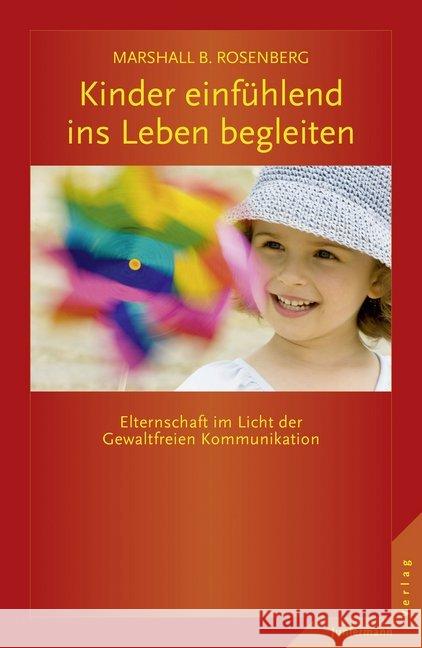 Kinder einfühlend ins Leben begleiten : Elternschaft im Licht der Gewaltfreien Kommunikation Rosenberg, Marshall B. 9783955713393