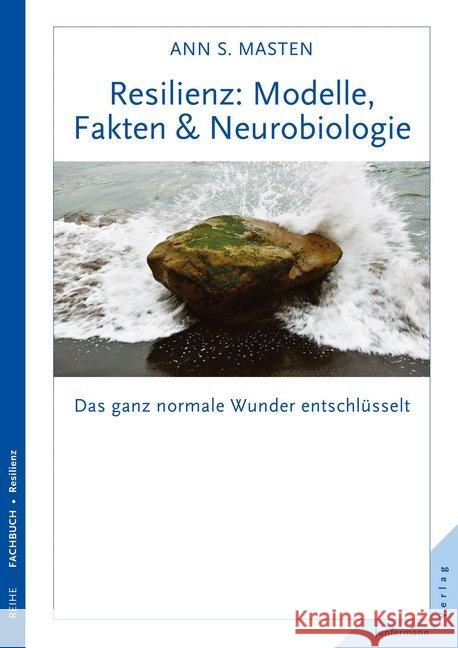 Resilienz: Modelle, Fakten & Neurobiologie : Das ganz normale Wunder entschlüsselt Masten, Ann S. 9783955714215 Junfermann