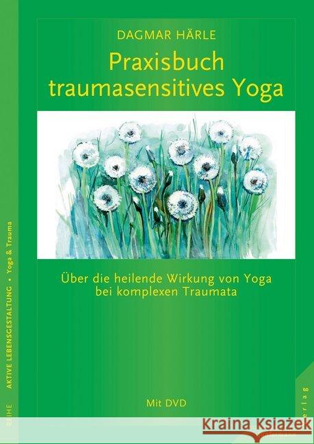 Praxisbuch traumasensitives Yoga, m. DVD : Über die heilende Wirkung von Yoga bei komplexen Traumata. Mit einem Vorwort von David Emerson Härle, Dagmar 9783955715700 Junfermann
