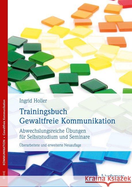 Trainingsbuch Gewaltfreie Kommunikation : Abwechslungsreiche Übungen für Selbststudium und Seminare Holler, Ingrid 9783955715731