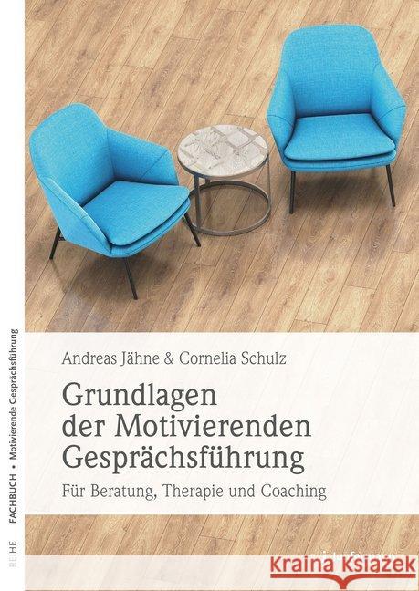 Grundlagen der Motivierenden Gesprächsführung : Für Beratung, Therapie und Coaching Jähne, Andreas; Schulz, Cornelia 9783955717278