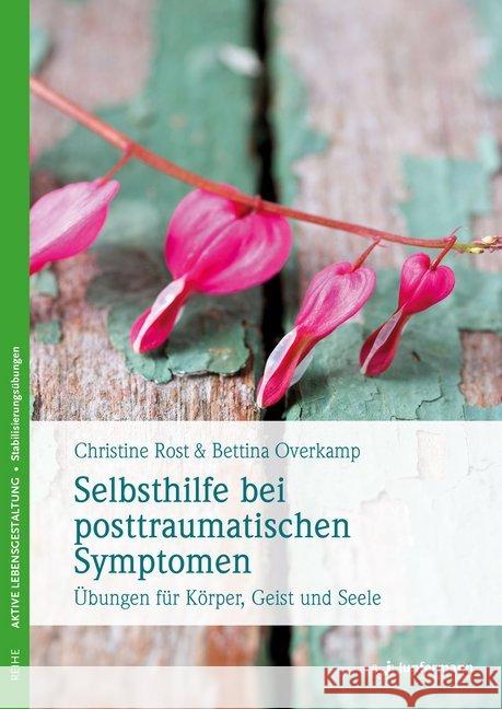 Selbsthilfe bei posttraumatischen Symptomen : Übungen für Körper, Geist und Seele Rost, Christine; Overkamp, Bettina 9783955718237