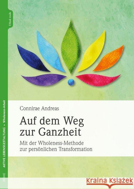 Auf dem Weg zur Ganzheit : Mit der Wholeness-Methode zur persönlichen Transformation. E-Book inside Andreas, Connirae 9783955719005