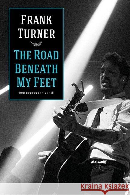 The Road Beneath My Feet : Tourtagebuch Turner, Frank 9783955750725 Ventil