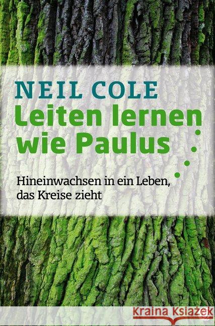 Leiten lernen wie Paulus : Hineinwachsen in ein Leben, das Kreise zieht Cole, Neil 9783955783082