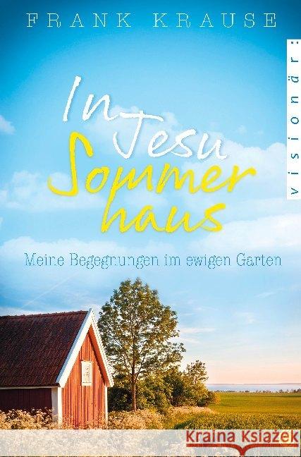 In Jesu Sommerhaus : Meine Begegnungen im ewigen Garten Krause, Frank 9783955783655