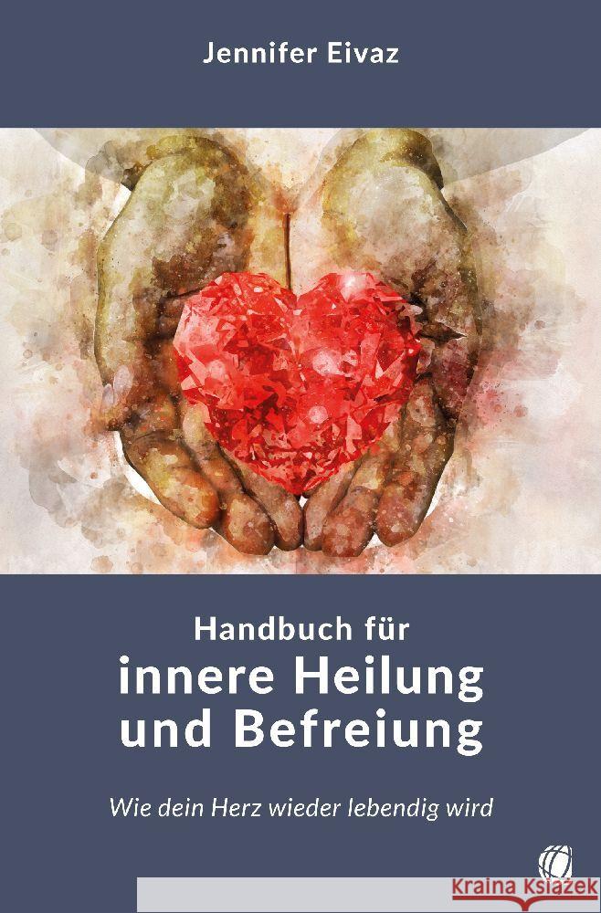 Handbuch für innere Heilung und Befreiung Eivaz, Jennifer 9783955786182