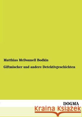 Giftmischer Und Andere Detektivgeschichten Bodkin, Matthias McDonnell 9783955800017 Dogma