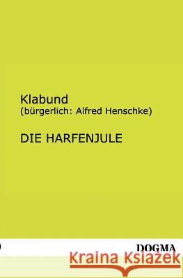 Die Harfenjule (Burgerlich Alfred Henschke) Klabund 9783955800109