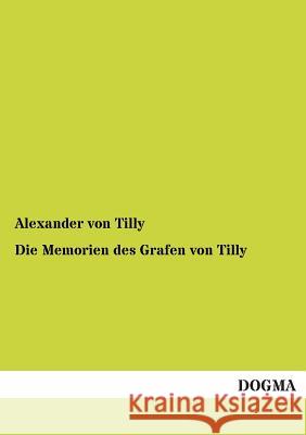 Die Memorien Des Grafen Von Tilly Alexander Vo 9783955800154