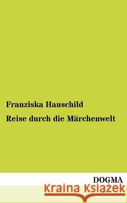 Reise Durch Die Marchenwelt Franziska Hauschild 9783955800291 Dogma