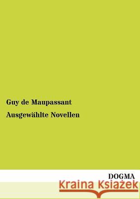 Ausgewahlte Novellen Guy De Maupassant 9783955800383 Dogma
