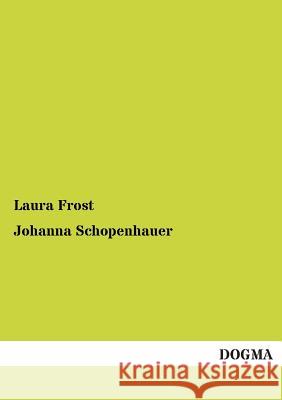 Johanna Schopenhauer Laura Frost 9783955800451 Dogma