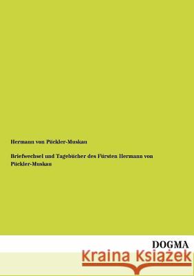 Briefwechsel Und Tagebucher Des Fursten Hermann Von Puckler-Muskau Hermann Von Puckler-Muskau 9783955800482 Dogma