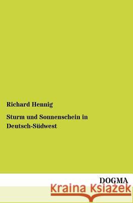 Sturm Und Sonnenschein in Deutsch-Sudwest Richard Hennig 9783955800789