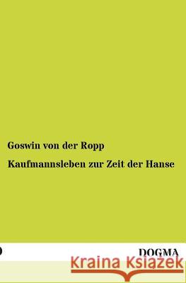 Kaufmannsleben Zur Zeit Der Hanse Goswin Vo 9783955800796 Dogma