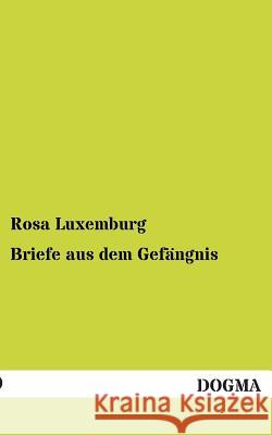 Briefe Aus Dem Gefangnis Rosa Luxemburg 9783955800963 Dogma