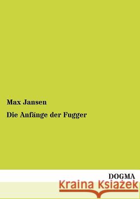 Die Anfange Der Fugger Max Jansen 9783955800987 Dogma