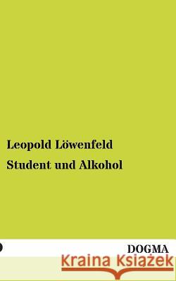 Student Und Alkohol Leopold Lowenfeld 9783955801007 Dogma