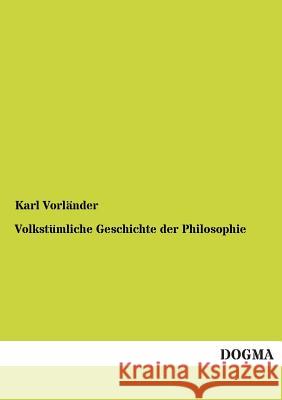 Volkstumliche Geschichte Der Philosophie Karl Vorlander 9783955801045 Dogma