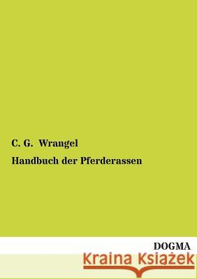 Handbuch Der Pferderassen C. G. Wrangel 9783955801175 Dogma