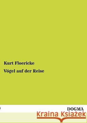 Vogel Auf Der Reise Kurt Floericke 9783955801281 Dogma