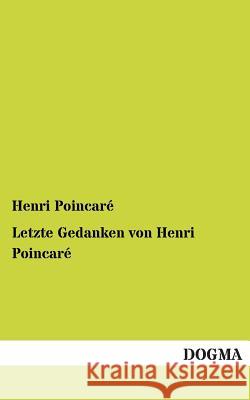 Letzte Gedanken Von Henri Poincare Henri Poincare 9783955801342 Dogma