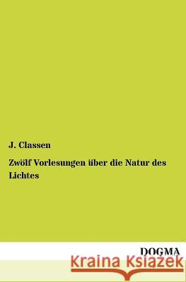 Zwolf Vorlesungen Uber Die Natur Des Lichtes J. Classen 9783955801496 Dogma